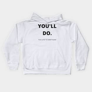 You'll Do. Too Late To Swap Now. Funny Valentines Day Quote. Kids Hoodie